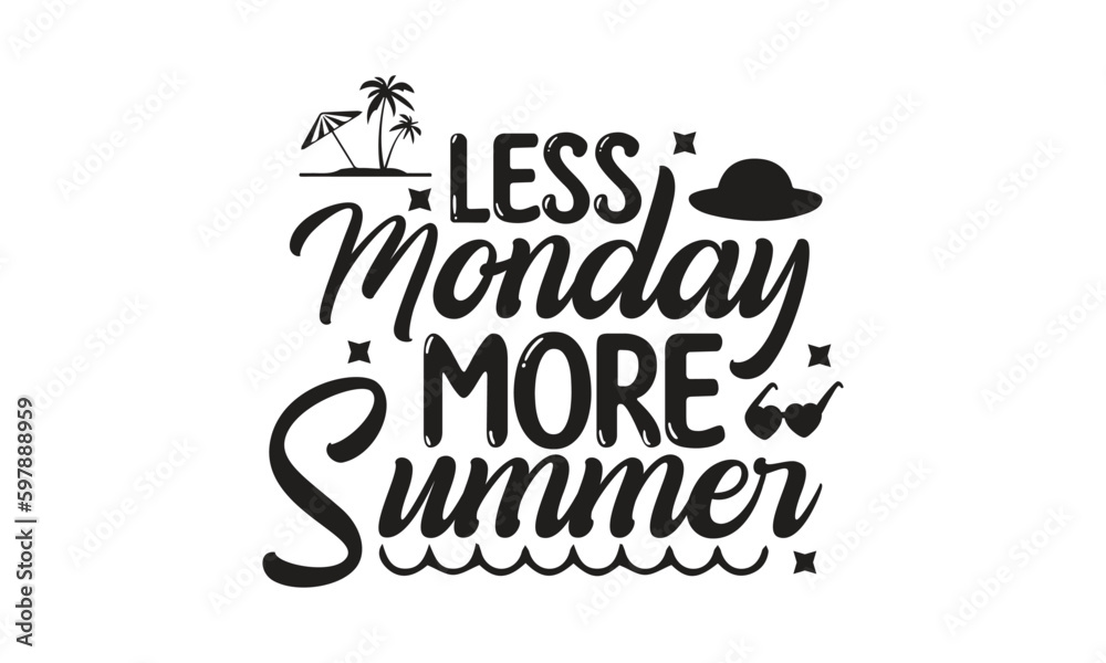 Less Monday More Summer, T-Shirt Design, Mug Design.