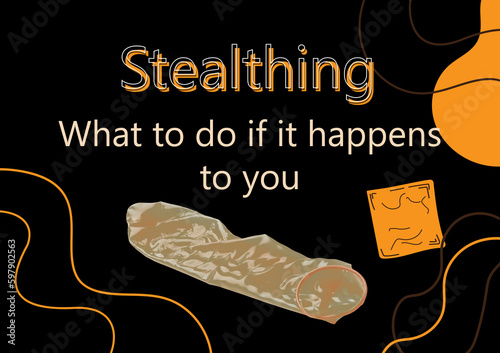 Stealthing. What To Do If It Happens To You? Used condom and illustrations on black background photo