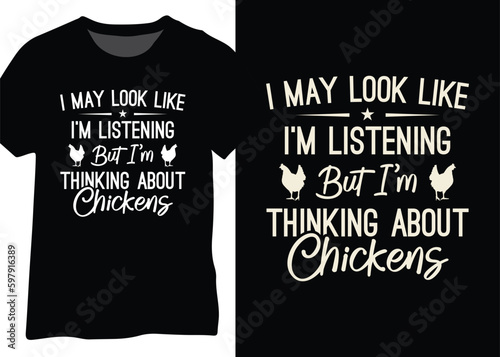 I May Look Like I’m Listening But I’m Thinking About Chickens