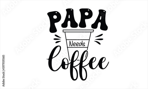 Papa Needs Coffee T-Shirt Design