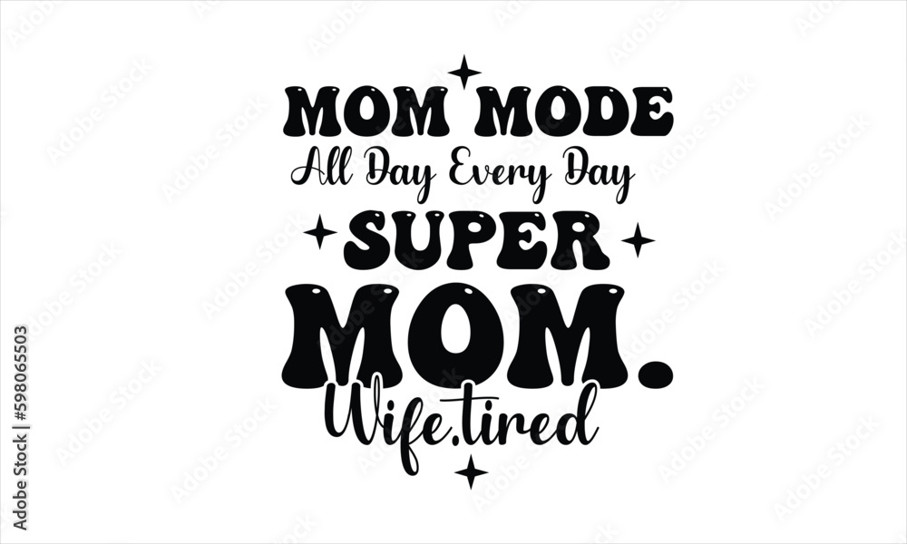mom mode all day every day super mom.wife.tired retro design 