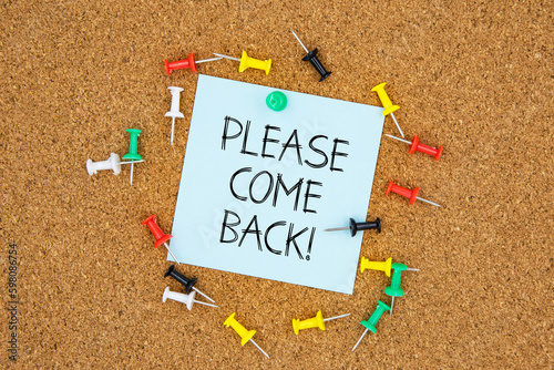 Please come back text on light blue post-it paper pinned on bulletin cork board surrounding by multi color pins. This message can be used in business concept about coming back.