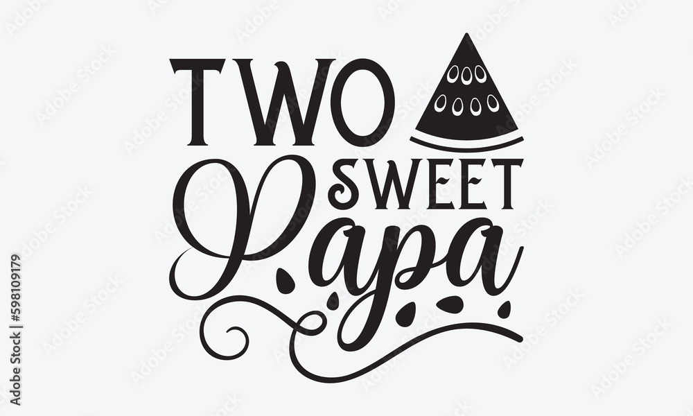 Two Sweet Papa - Watermelon SVG Design, Hand drawn vintage illustration with lettering and decoration elements, used for prints on bags, poster, banner,  pillows.