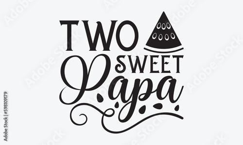 Two Sweet Papa - Watermelon SVG Design, Hand drawn vintage illustration with lettering and decoration elements, used for prints on bags, poster, banner, pillows.