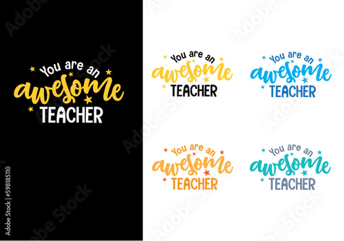 You are an awesome teacher teachers tshirt design and quotes
