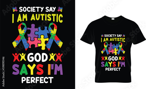 Autism t shirt design- society says I'm autistic, god says I'm perfect. autistic quote - autism awareness 2023. Gift for mothers day, mom, dad, brother, sister, grandma and son.