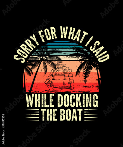 Boating T-shirt Design, Sorry for what i said while docking the boat