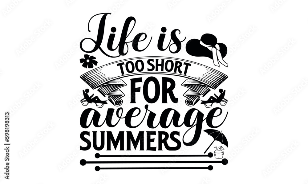 Obraz premium Life Is Too Short For Average Summers - Summer svg design, Hand drawn lettering phrase isolated on white background, Illustration for prints on t-shirts and bags, posters, cards .