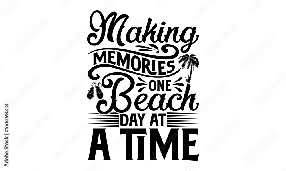 Making Memories One Beach Day At A Time - Summer svg design, Modern calligraphy style, bags, poster, banner, flyer ,mug and pillows vector sign, eps 10.