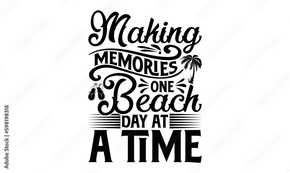 Making Memories One Beach Day At A Time - Summer svg design, Modern calligraphy style, bags, poster, banner, flyer ,mug and pillows vector sign, eps 10. Making Memories One Beach Day At A Time - Summer svg design, Modern calligraphy style, bags, poster, banner, flyer ,mug and pillows vector sign, eps 10.