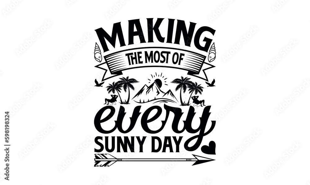 Making The Most Of Every Sunny Day - Summer svg design, lettering father's quote in modern calligraphy style, phrase isolated on white background, Illustration for prints on t-shirts and bags, posters