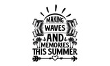Making Waves And Memories This Summer - Summer svg design, Modern calligraphy style, bags, poster, banner, flyer ,mug and pillows vector sign, eps 10.