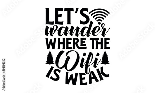 Let’s Wander Where The Wifi Is Weak - Summer svg design, Hand drawn lettering phrase isolated on white background, Illustration for prints on t-shirts and bags, posters, cards .