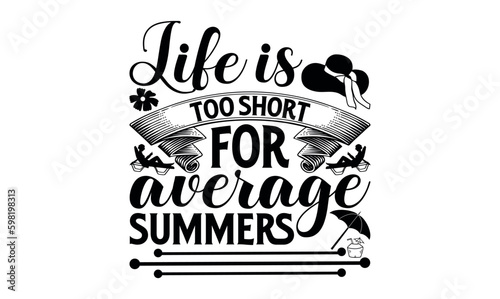 Life Is Too Short For Average Summers - Summer svg design, Hand drawn lettering phrase isolated on white background, Illustration for prints on t-shirts and bags, posters, cards .