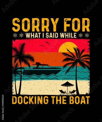 Boating T-shirt Design Sorry for what i said while docking the boat