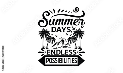 Summer Days, Endless Possibilities - Summer svg design, lettering father's quote in modern calligraphy style, phrase isolated on white background, Illustration for prints on t-shirts and bags, posters