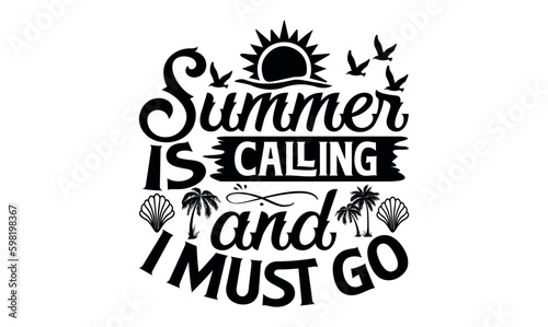 Summer Is Calling And I Must Go - Summer svg design, White background, Hand drawn vintage illustration with lettering and decoration elements, prints for posters, banners, notebook.