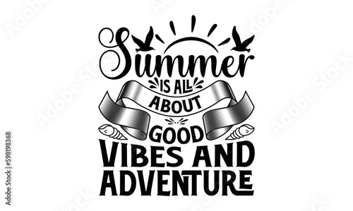 Summer Is All About Good Vibes And Adventure - Summer svg design, White background, Hand drawn vintage illustration with lettering and decoration elements, prints for posters, banners, notebook.