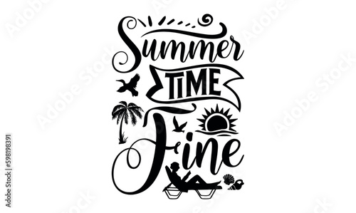Summer time Fine - Summer svg design, lettering father's quote in modern calligraphy style, phrase isolated on white background, Illustration for prints on t-shirts and bags, posters, cards.