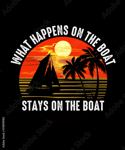 Boating T-shirt Design  What Happens on the boat stays on the boat