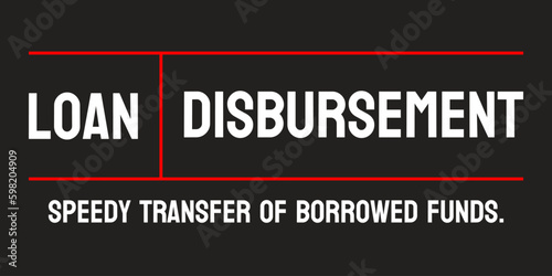 Loan Disbursement: the process of distributing loan funds to borrowers.
