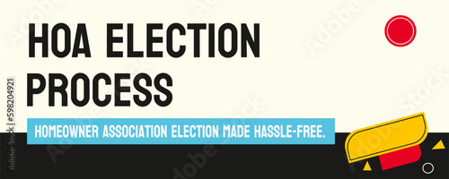 HOA Election Process: Process for electing board members in a homeowners association.