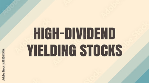 High-Dividend Yielding Stocks: Stocks that pay high dividends to shareholders.