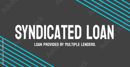 Syndicated Loan: A loan provided by a group of lenders.