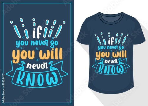 If you never go you will never know quotes typography lettering for t shirt. travel t shirt design