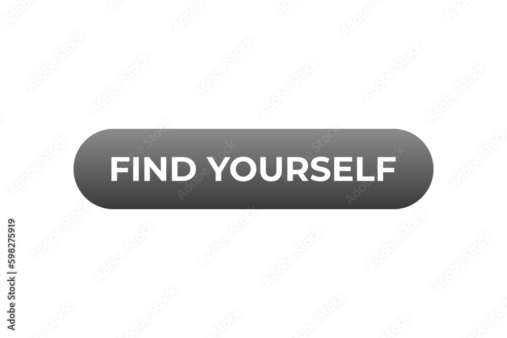 Find Yourself Button. Speech Bubble, Banner Label Find Yourself Find Yourself Button. Speech Bubble, Banner Label Find Yourself
