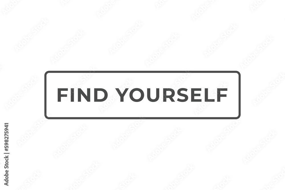 Find Yourself Button. Speech Bubble, Banner Label Find Yourself Find Yourself Button. Speech Bubble, Banner Label Find Yourself