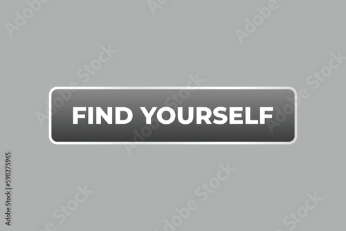 Find Yourself Button. Speech Bubble, Banner Label Find Yourself