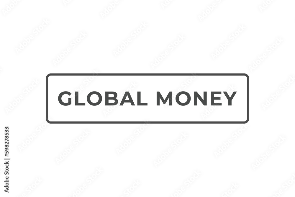 Global Money Button. Speech Bubble, Banner Label Global Money