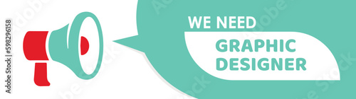 A megaphone with advertisement Banner for business. Speech bubbles with text "WE NEED GRAPHIC DESIGNER" announced by megaphone. Loudspeaker flat style - stock vector. JOB FOR GRAPHIC DESIGNER.