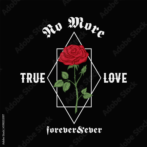No More True Love Forever and Ever. Abstract Vector Apparel Illustration. Hand Drawn Rose with Slogan Gothic Typography. Trendy T-shirt Design Template with Black Background Isolated