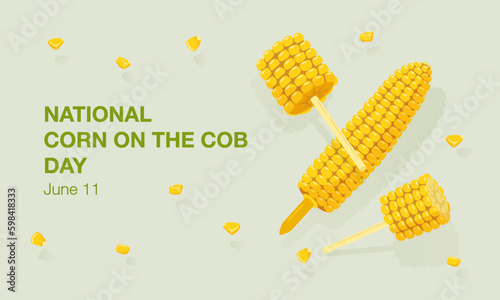 National Corn on the Cob Day banner on June 11th. Sweet golden corn, grains, cob on a holder, corn on a stick, a piece of corn, maize. Summer food vector illustration