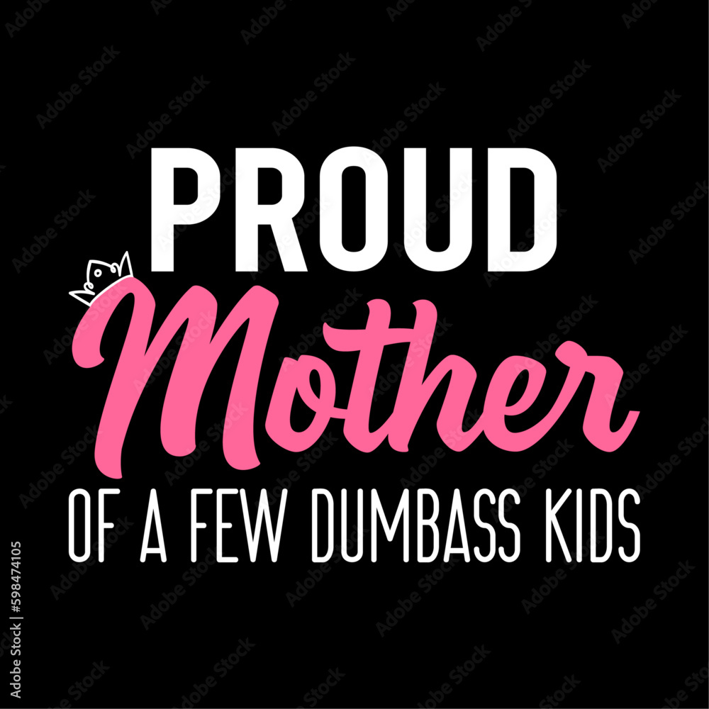 Women's Proud Mother Of A Few Dumbass Kids Mother's Day Gifts