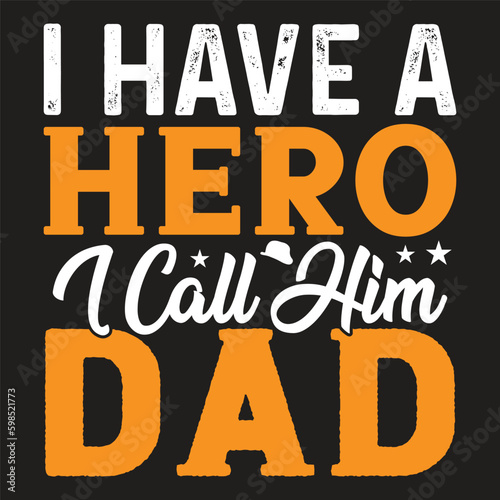 I Have A Hero I Call Him Dad - Father s Day Typography T-shirt Design  For t-shirt print and other uses of template Vector EPS File.