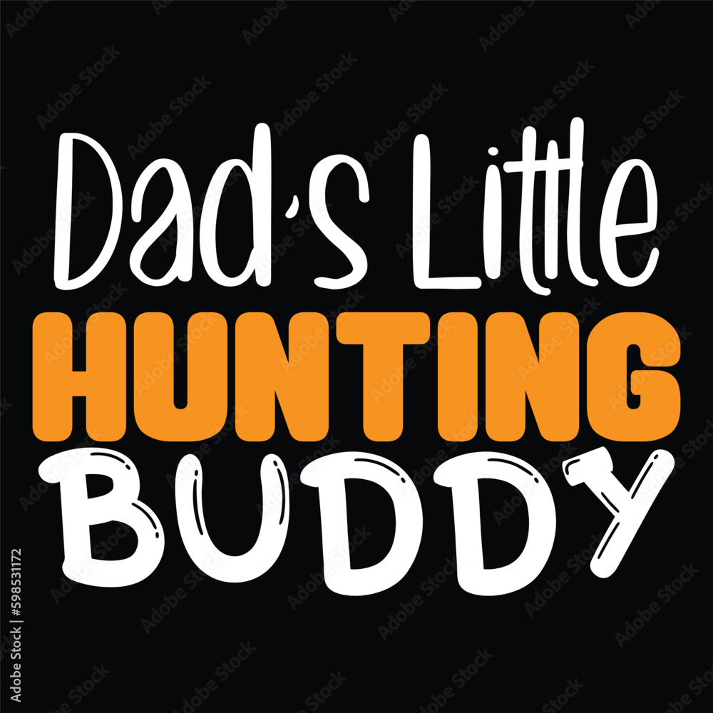 Dads Little Hunting Buddy - Hunting Typography T-shirt Design, For t-shirt print and other uses of template Vector EPS File.