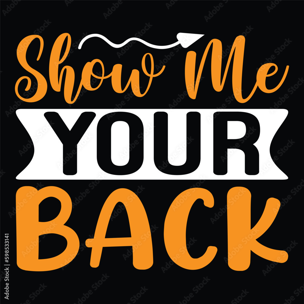Show Me Your Back - Hunting Typography T-shirt Design, For t-shirt print and other uses of template Vector EPS File.