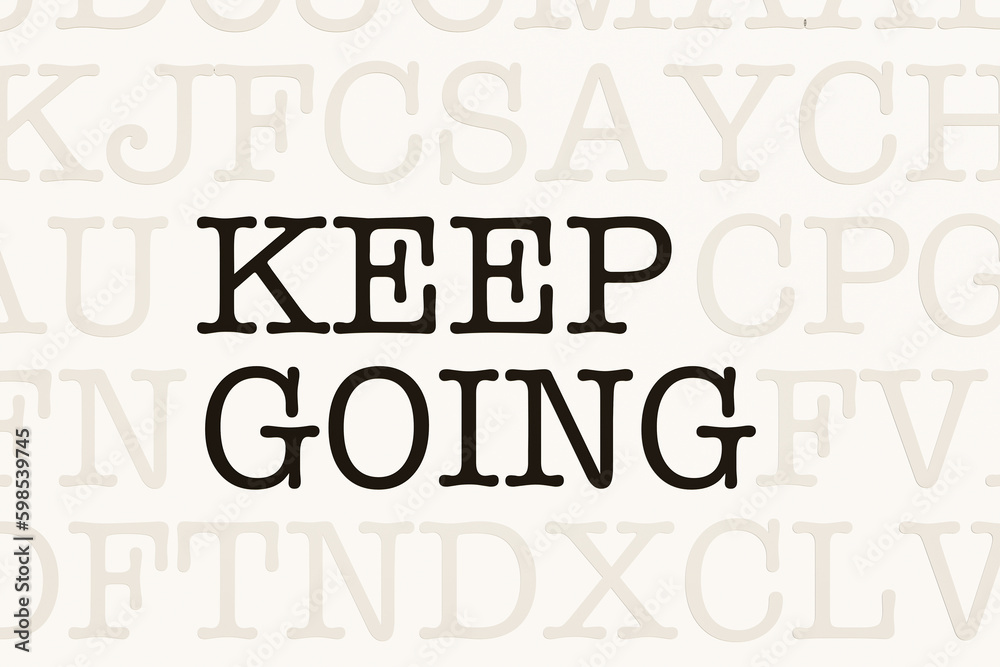 Keep going. White page with letters in typewriter font. The way forward, continuity,  motivation, positive emotion, inspiration and encouragement. 