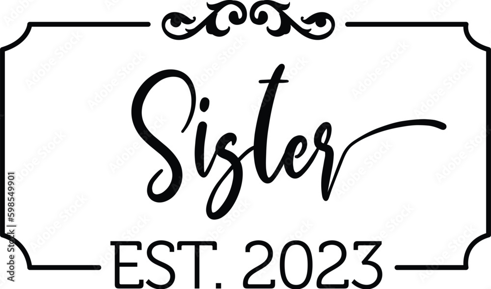 Sister est 2023 tshirt design, ready for print, silhouette svg, png, ai, eps, pdf files. Sister est 2023 tshirt design, ready for print, silhouette svg, png, ai, eps, pdf files.