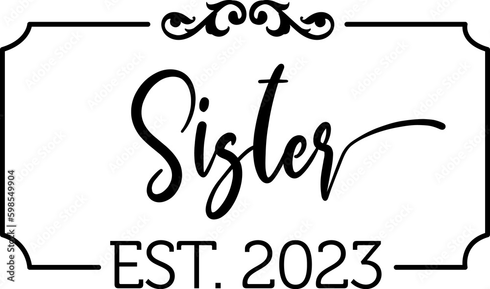 Sister est 2023 tshirt design, ready for print, silhouette svg, png, ai, eps, pdf files. Sister est 2023 tshirt design, ready for print, silhouette svg, png, ai, eps, pdf files.
