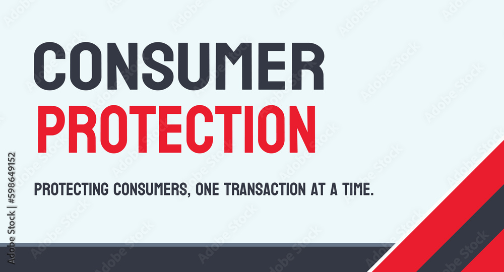 Consumer Protection - laws and regulations protecting consumers
