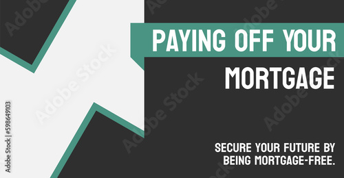 Paying Off Your Mortgage: Repaying a home loan in full.