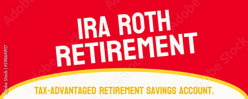 IRA Roth Retirement: Individual Retirement Account with tax-free withdrawals.