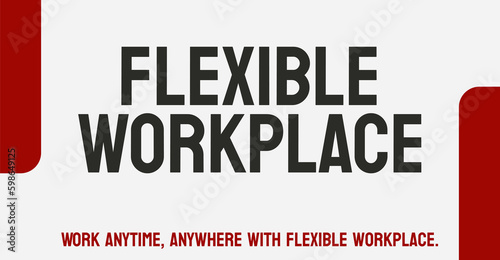 Flexible Workplace: Work arrangements that allow for flexibility.