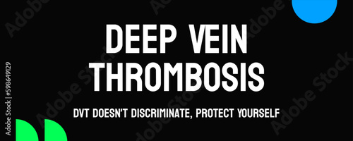 Deep Vein Thrombosis: A blood clot in a deep vein.