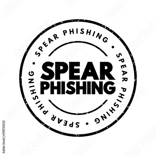 Spear Phishing - electronic communications scam targeted towards a specific individual, organization or business, text concept stamp