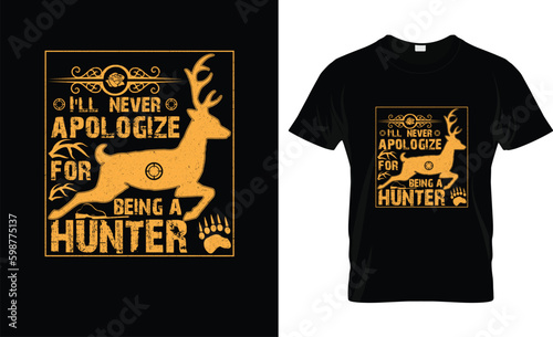 I'll  never apologize for being a hunter T-shirt design. Hunting t shirt, I'll never apologize for being a hunter, Adventure t shirt, Outdoor, t shirt graphics, Vector graphic for t shirt and others